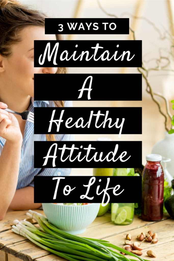 3 Ways To Maintain A Healthy Attitude To Life - ArticleCity.com