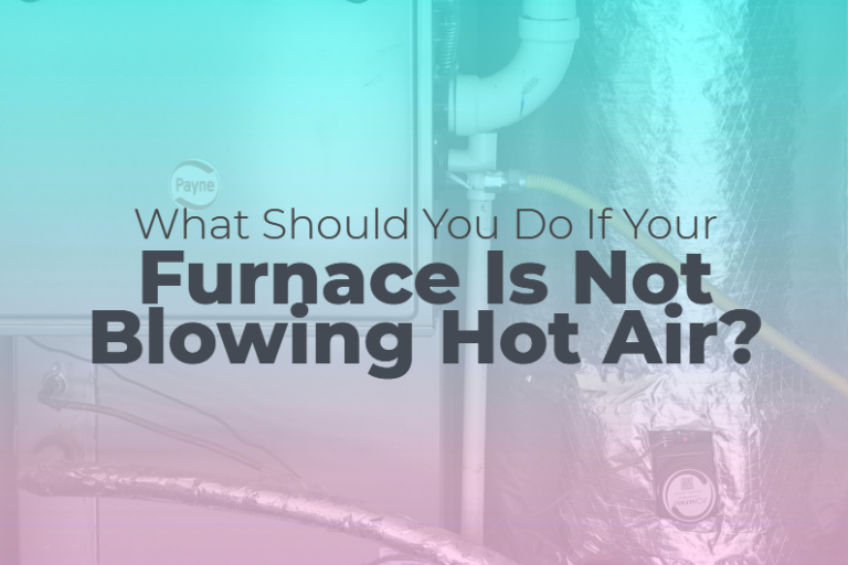 what-should-you-do-if-your-furnace-is-not-blowing-hot-air